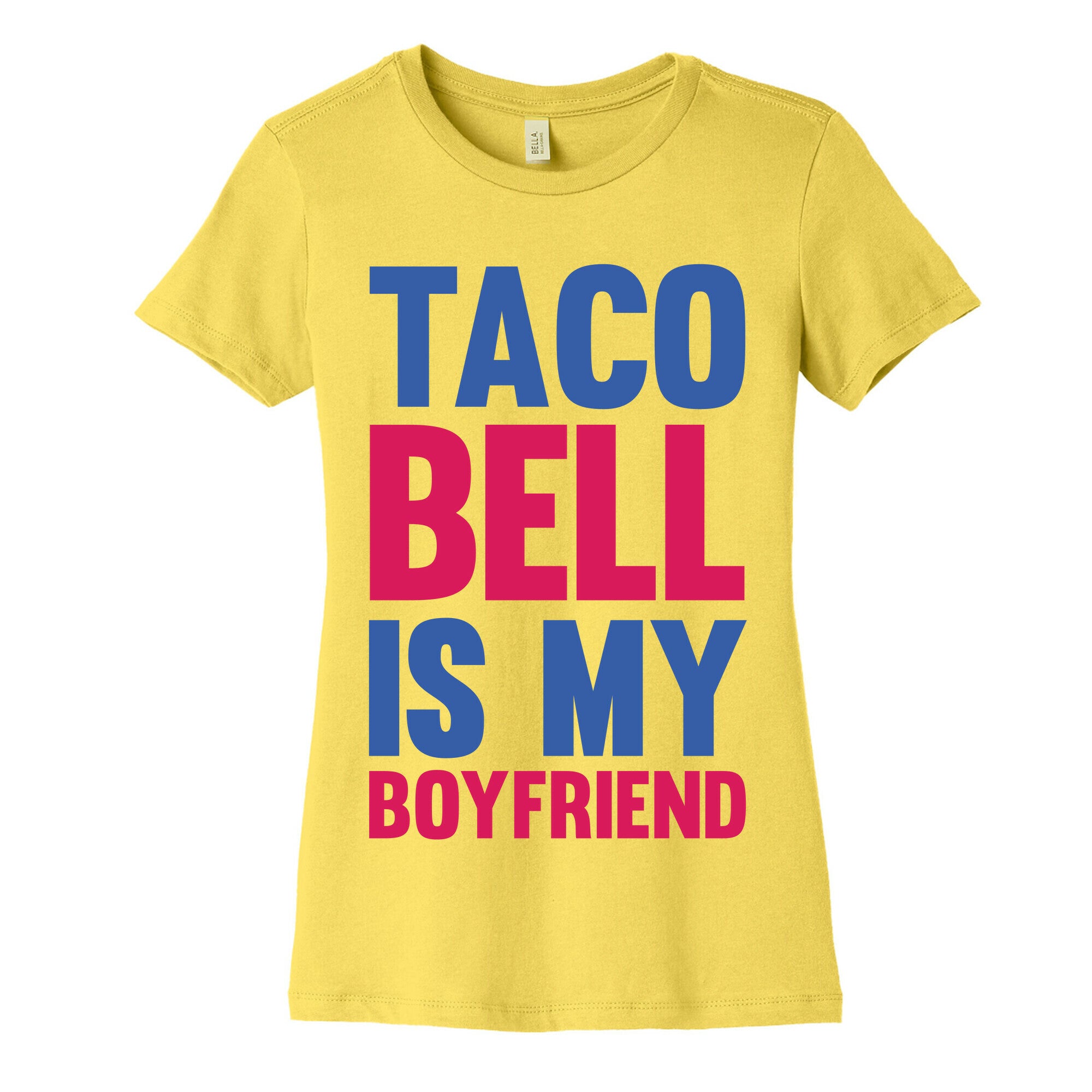 Taco Bell Is My Boyfriend Women's Cotton Tee